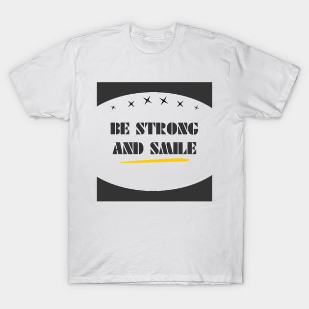 be strong and smile T-Shirt by lipopa